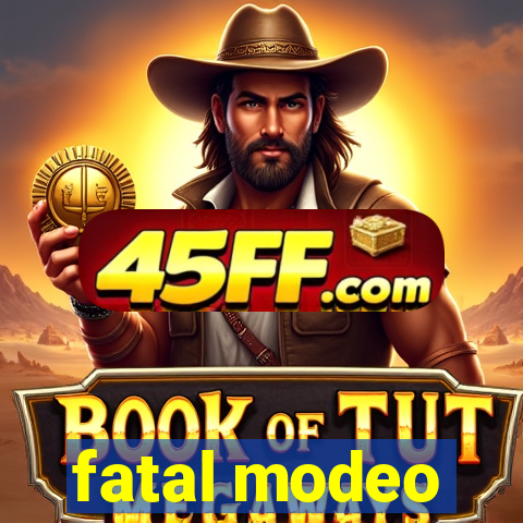 fatal modeo